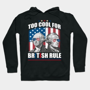 Too Cool For British Rule Washington Hamilton 4th Of July Hoodie